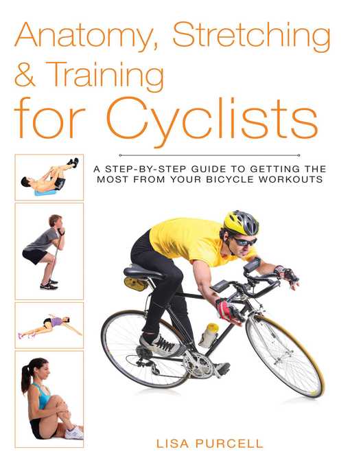 Title details for Anatomy, Stretching & Training for Cyclists: a Step-by-Step Guide to Getting the Most from Your Bicycle Workouts by Lisa Purcell - Available